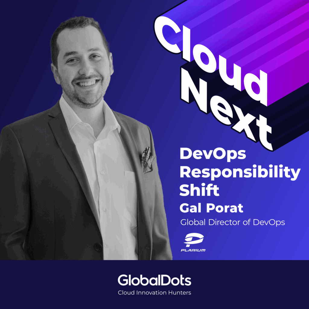 DevOps Responsibility Shift – Gal Porat, Global Director of DevOps @Plarium